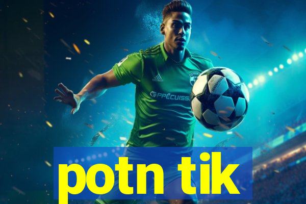 potn tik